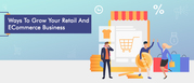 Ways To Grow Your Retail And ECommerce Business | Canada | X-Byte